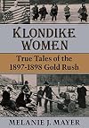 Klondike Women: True Tales Of 1897-1898 Gold Rush