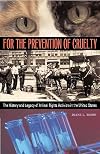 For the Prevention of Cruelty: The History and Legacy of Animal Rights Activism in the United States