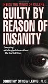 Guilty by Reason of Insanity: A Psychiatrist Explores the Minds of Killers