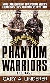Phantom Warriors: Book 2: More Extraordinary True Combat Stories from LRRPS, LRPS, and Rangers in Vietnam