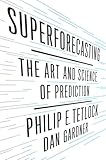 Superforecasting The Art And Science Of Prediction