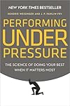 Performing Under Pressure: The Science of Doing Your Best When It Matters Most