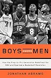 Boys Among Men How The Preptopro Generation Redefined The Nba And Sparked A Basketball Revolution