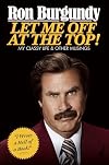 Let Me Off at the Top!: My Classy Life and Other Musings
