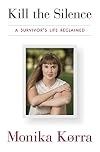 Kill the Silence: A Survivor's Life Reclaimed