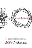 Essentialism The Disciplined Pursuit Of Less