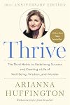 Thrive: The Third Metric to Redefining Success and Creating a Life of Well-Being, Wisdom, and Wonder