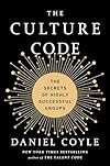 The Culture Code: The Secrets of Highly Successful Groups - Daniel Coyle
