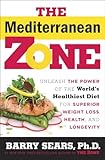 The Mediterranean Zone Unleash The Power Of The Worlds Healthiest Diet For Superior Weight Loss Health And Longevity