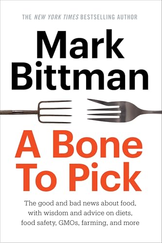 A Bone to Pick: The good and bad news about food, with wisdom and advice on diets, food safety, GMOs, farming, and more book cover