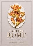 Tasting Rome Fresh Flavors And Forgotten Recipes From An Ancient City A Cookbook