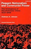 Peasant Nationalism and Communist Power: The Emergence of Revolutionary China, 1937-1945