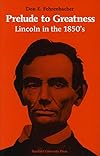 Prelude to Greatness: Lincoln in the 1850s