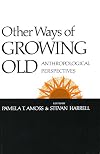 Other Ways of Growing Old: Anthropological Perspectives