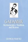 Gadamer: Hermeneutics, Tradition, and Reason