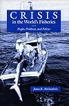 Crisis in the world's fisheries : people, problems, and policies