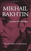 Mikhail Bakhtin: Creation of a Prosaics