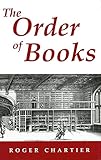 The Order Of Books Readers Authors And Libraries In Europe Between The 14th And 18th Centuries