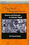 The Fall of Kings and Princes: Structure and Destruction in Arthurian Tragedy (Figurae: Reading Medieval Culture)