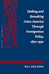 Making and Remaking Asian America Through Immigration Policy, 1850-1990