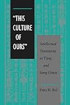`This Culture of Ours': Intellectual Transitions in T'ang and Sung China
