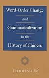 Word-order change and grammaticalization in the history of Chinese