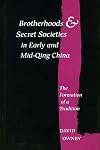 Brotherhoods and Secret Societies in Early and Mid-Qing China: The Formation of a Tradition