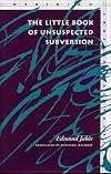 The Little Book of Unsuspected Subversion (Meridian: Crossing Aesthetics)
