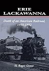 Erie Lackawanna: The Death of an American Railroad, 1938-1992