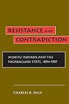 Resistance and Contradiction: Miskitu Indians and the Nicaraguan State, 1894-1987