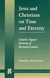 Jews and Christians on time and eternity : Charles Pâeguy's portrait of Bernard-Lazare
