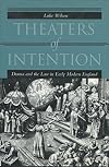 Theaters of Intention: Drama and the Law in Early Modern England