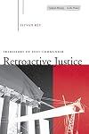Retroactive Justice: Prehistory of Post-Communism (Cultural Memory in the Present)