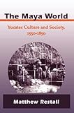 The Maya World Yucatec Culture And Society 15501850