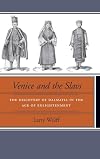 Venice and the Slavs: The Discovery of Dalmatia in the Age of Enlightenment