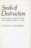 Seeds of Destruction: Nationalist China in War and Revolution, 1937-1949