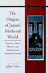 The Origins of Japan's Medieval World: Courtiers, Clerics, Warriors, and Peasants in the Fourteenth Century