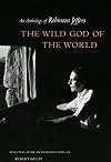 The Wild God of the World: An Anthology of Robinson Jeffers