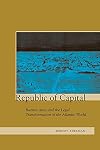 Republic of Capital: Buenos Aires and the Legal Transformation of the Atlantic World