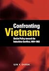 Confronting Vietnam: Soviet Policy toward the Indochina Conflict, 1954-1963