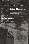 The Present Alone is Our Happiness: Conversations with Jeannie Carlier and Arnold I. Davidson