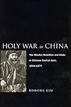Holy War in China: The Muslim Rebellion and State in Chinese Central Asia, 1864-1877