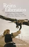 Reins of Liberation: An Entangled History of Mongolian Independence, Chinese Territoriality, and Great Power Hegemony, 1911-1950 (Copublished by the Woodrow Wilson Center)