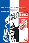 The Boundaries of the Republic: Migrant Rights and the Limits of Universalism in France, 1918-1940