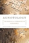 Agnotology: The Making and Unmaking of Ignorance
