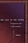 For Love of the Father: A Psychoanalytic Study of Religious Terrorism (Meridian: Crossing Aesthetics)