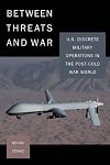 Between Threats and War: U.S. Discrete Military Operations in the Post-Cold War World (A Council on Foreign Relations)