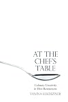 At the Chef's Table: Culinary Creativity in Elite Restaurants