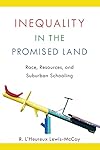 Inequality in the Promised Land: Race, Resources, and Suburban Schooling