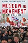 Moscow in Movement: Power and Opposition in Putin's Russia